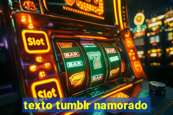 texto tumblr namorado